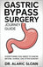 Gastric Bypass Surgery Journey Guide: Everything You Need to Know Before, During, and After Surgery by Sloan, Alaric
