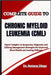 Complete Guide to Chronic Myeloid Leukemia (CML): Expert Insights on Symptoms, Diagnosis, and Lifelong Management Strategies for Improved Blood Health by Stetson Diego