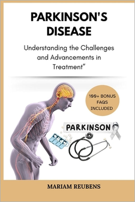 Parkinson's Disease: Understanding the Challenges and Advancements in Treatment" by Mariam Reubens