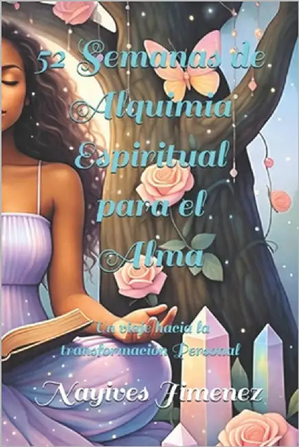 "52 Semanas de Alquimia Espiritual para el Alma": Un viaje hacia la transformación Personal. by Jimenez, Nayives