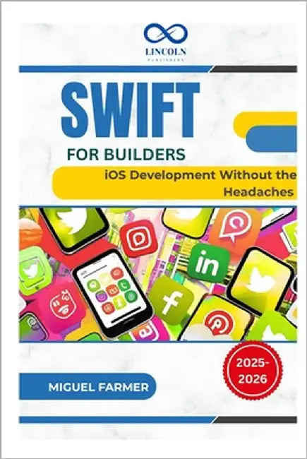 Swift for Builders: iOS Development Without the Headaches by Farmer, Miguel