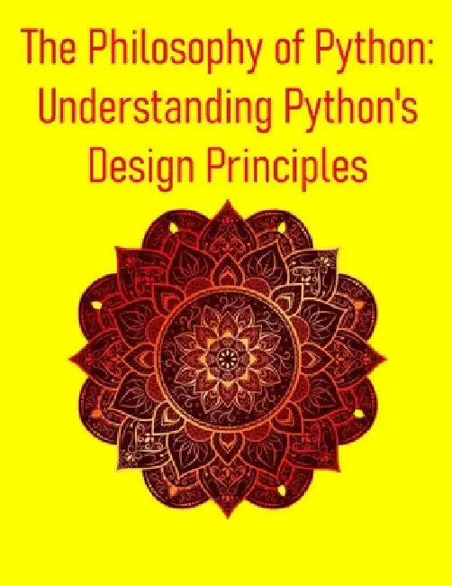 The Philosophy of Python: Understanding Python's Design Principles: A Deep Dive into Design Principles, Idioms, and the Zen That Powers Python by Pythquill Publishing