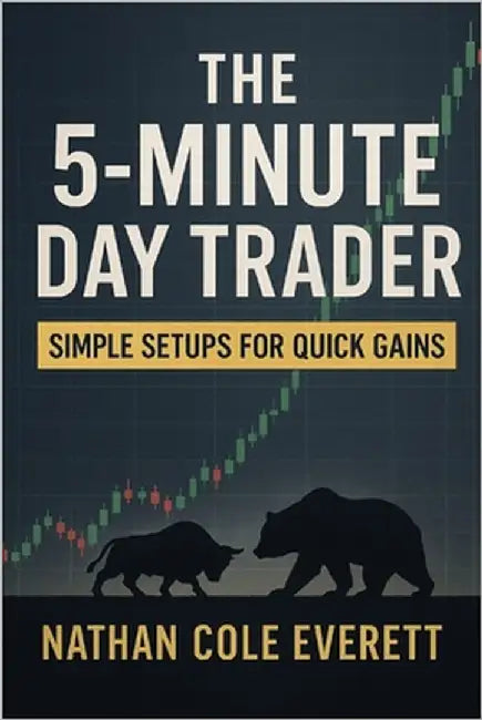 The 5-Minute Day Trader: Simple Setups for Quick Gains by Everett, Nathan Cole