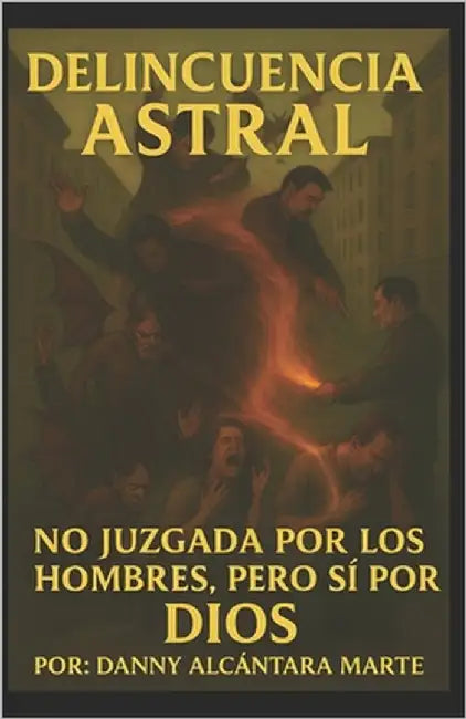Delincuencia Astral by Alcántara Marte, Danny