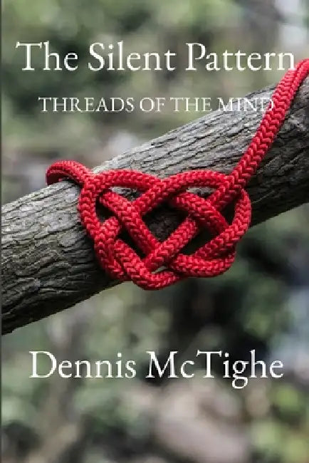 The Silent Pattern: Threads of the Mind by Dennis McTighe