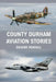 County Durham Aviation Stories