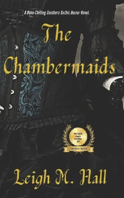 The Chambermaids: A Southern Gothic Horror Novel by Leigh M. Hall
