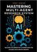 Mastering Multi-Agent Research System: Building Collaborative AI Workflows for Scalable Data-Driven Insights by Canter, Jerry