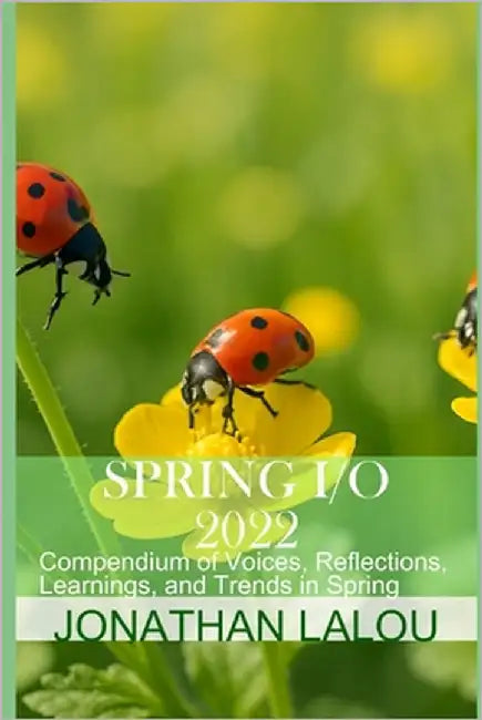 Spring I/O 2022: Compendium of Voices, Reflections, Learnings, and Trends in Spring by Lalou, Jonathan