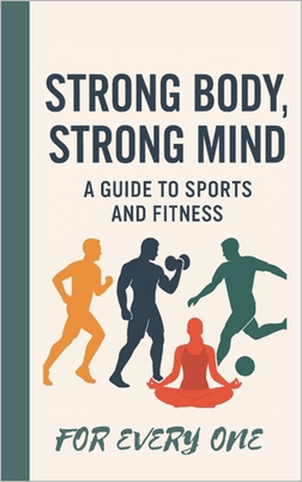 strong body strong mind: a guide to sports and fitness for everyone by Blessed One