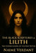 The Black Scriptures of Lilith: The Hidden Gospel of the First Witch by Naime Verdant
