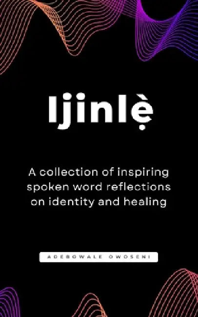 Ijinlẹ̀ - A collection of inspiring spoken word reflections on identity and healing: Poetry books spoken word to encourage, heal, awaken, a by Adebowale Owoseni