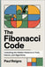 The Fibonacci Code: Unlocking the Hidden Patterns in Tech, Nature, and Algorithms by Reigns, Paul