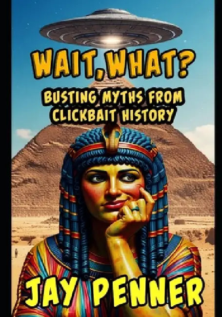 Wait What Busting Myths From Clickbait History