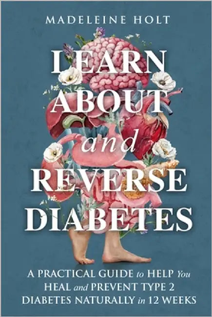Learn about and Reverse Diabetes: A Practical Guide to Help You Heal and Prevent Type 2 Diabetes Naturally in 12 Weeks by Holt, Madeleine