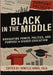 Black In the Middle: Navigating Power, Politics, and Purpose in Higher Education by Johnson, Larry, Jr.