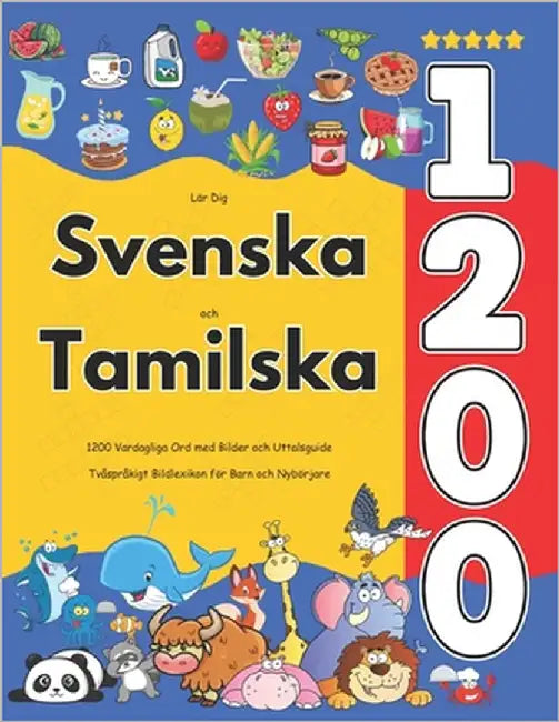Lär Dig Svenska och Tamilska: 1200 Vardagliga Ord med Bilder och Uttalsguide: Tvåspråkigt Bildlexikon för Barn och Nybörjare by Jacobsson, Isabella