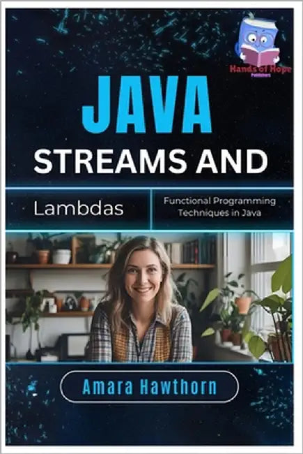 Java Streams and Lambdas: Functional Programming Techniques in Java by Hawthorn, Amara