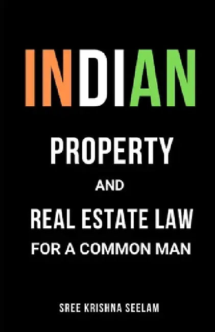 Indian Property & Real Estate Law for A Common Man: Master basics of Property Law in 2 hours. by Sree Krishna Seelam