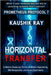 Horizontal Transfer - Prometheus Protocol 7: A Medical Conspiracy Thriller of Genetic Engineering, DNA Manipulation, and Covert Experiments by Ray, Kaushik
