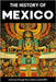 The History of Mexico: From Aztec Empire to Modern Nation Ancient Maya, Spanish Conquest & Revolution: A Comprehensive & Engaging Guide to Mexican Cul by Shepherd, Paul