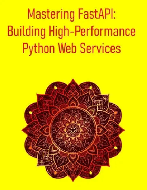 Mastering FastAPI: Building High-Performance Python Web Services: A Comprehensive Guide to Building High-Performance, Asynchronous, and Type-Safe Web by Pythquill Publishing