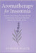 Aromatherapy for Insomnia: Transform Your Sleep with Essential Oils and Relaxation Techniques That Will Improve Your Quality of Life by White, Symone