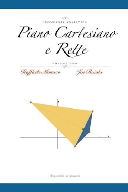 Geometria Analitica Vol.1: Piano Cartesiano e Rette by Joe Raiola, Raffaele Monaco