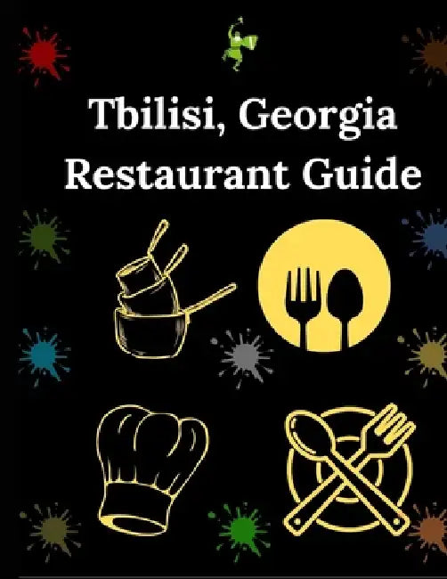 Tbilisi, Georgia Restaurant Guide: Your Essential Dining and Eatery Companion by Madison Laney