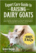 Expert Care Guide to Raising Dairy Goats: The Complete Handbook For Raising Healthy Dairy Goats, Maximizing Milk Production, And Building A Profitable by Hagan, Grace