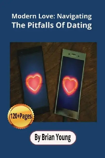 Modern Love: Navigating The Pitfalls Of Dating by Brian Young