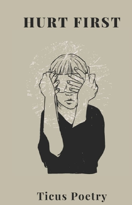 Hurt first  by Ticus Poetry