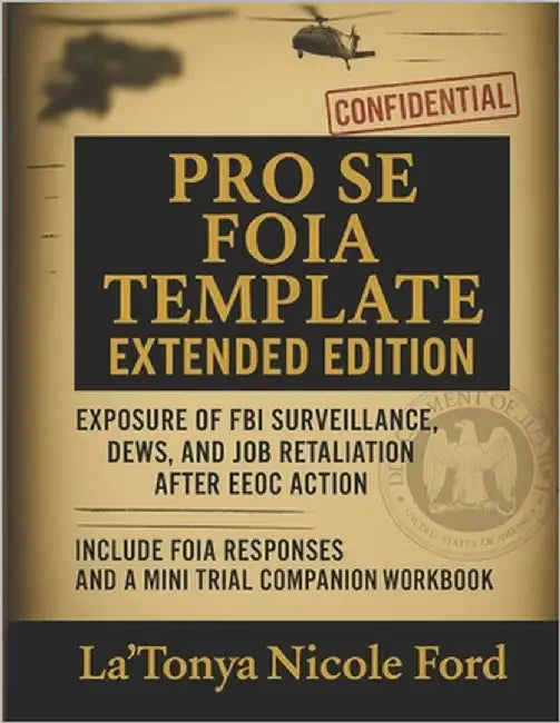 Pro Se FOIA Template Extended Edition: Exposure of FBI Surveillance, DEWs, and Job Retaliation After EEOC Action: Includes a Real FOIA Request, Legal by Ford, La'tonya Nicole