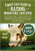Expert Care Guide to Raising Miniature Livestock: The Complete Guide To Breeding, Feeding, And Managing Miniature Goats, Pigs, Cows, And More For Hobb by Hagan, Grace