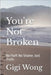 You're Not Broken: No Fluff. No Shame. Just Truth. by Wong, Gigi