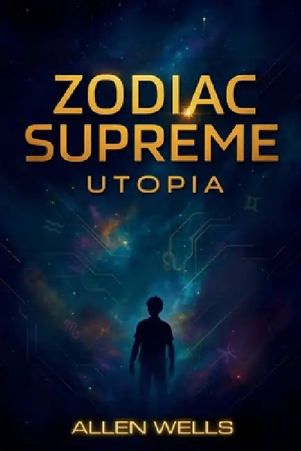 Zodiac Supreme: Utopia by Allen Wells