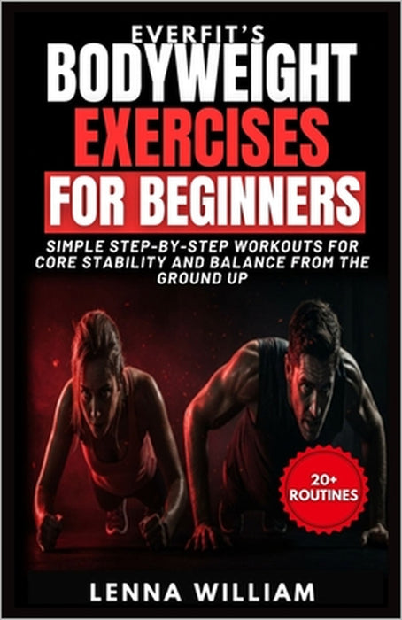 EverFit's Bodyweight Exercises for Beginners: Simple Step-by-Step Workouts for Core Stability and Balance from the Ground Up by Lenna William