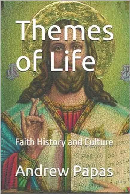 Themes of Life: Faith History and Culture by Papas, Andrew