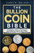 The Bullion Coin Bible: A Complete Guide to Investing in and Collecting Gold & Silver Coins by James R. Walker