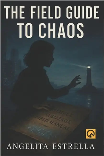 The Field Guide to Chaos: A Near-Future Thriller of Systemic Sabotage and Unlikely Heroes by Quizlin