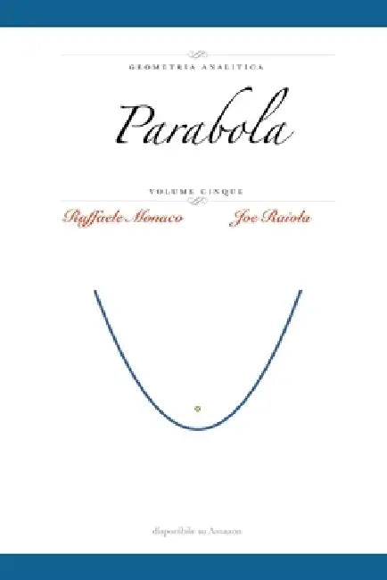 Geometria Analitica Vol.5: Parabola by Joe Raiola, Raffaele Monaco