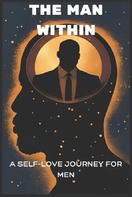 The Man Within: The Self-Love Journey for men by IX Theory, Jr. Durham Tony T.