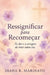 Ressignificar para Recomeçar: Fé, Dor e a Coragem de Viver Outra Vez by Marcia Quellen Nascimento, Diana R. Marinato