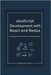 JavaScript Development with React and Redux: Designing Efficient and Responsive Web Experiences by Hooper, Benjamin D.
