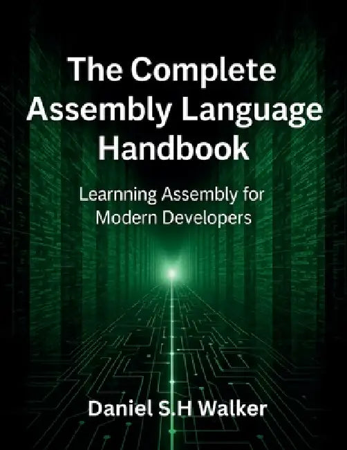 The Complete Assembly Language Handbook by Daniel S. H. Walker