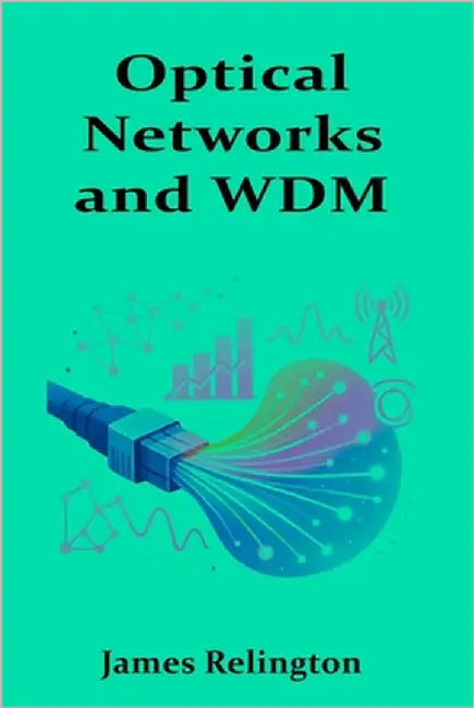 Optical Networks and WDM: High-Capacity Transport in Modern Telecom by Relington, James