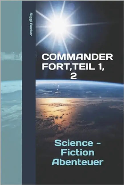 Commander Fort, Teil 1, 2: Science - Fiction -Abenteuer by Becker, Siggi