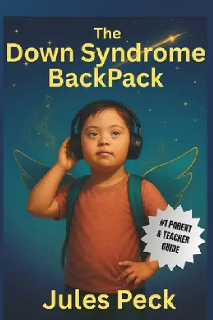 The Down Syndrome Backpack: 10 Proven Strategies for Helping Your Kids Thrive by Nettie Ayne, Jules Peck