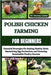 Polish Chicken Farming for Beginners: Essential Strategies For Raising Healthy Birds, Maximizing Egg Production, And Ensuring Sustainable Poultry Succ by Colter, Harvey