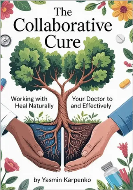 The Collaborative Cure: Working With Your Doctor to Heal Naturally and Effectively by Karpenko, Yasmin